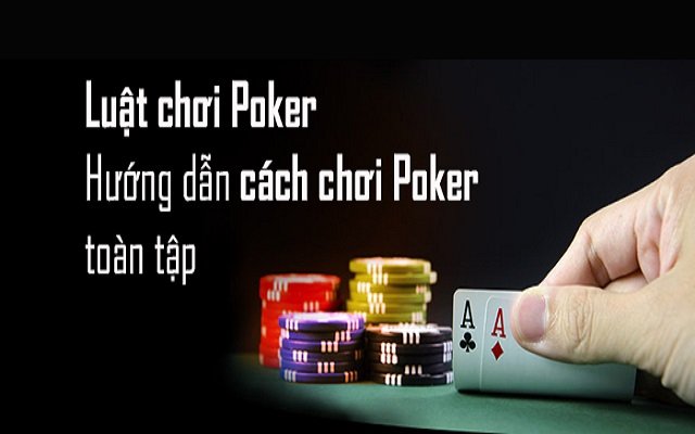 Hướng dẫn chơi Poker chi tiết